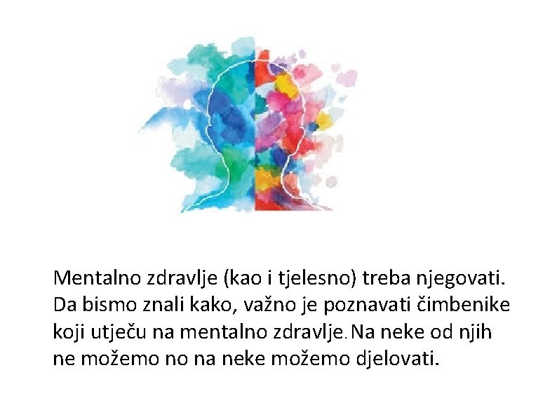 Mentalno zdravlje (kao i tjelesno) treba njegovati. Da bismo znali kako, važno je poznavati