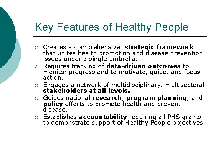 Key Features of Healthy People ¡ ¡ ¡ Creates a comprehensive, strategic framework that