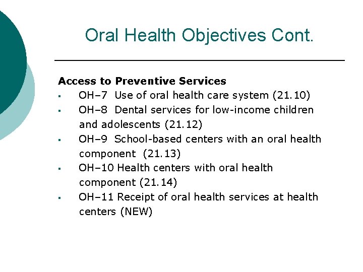 Oral Health Objectives Cont. Access to Preventive Services § OH– 7 Use of oral