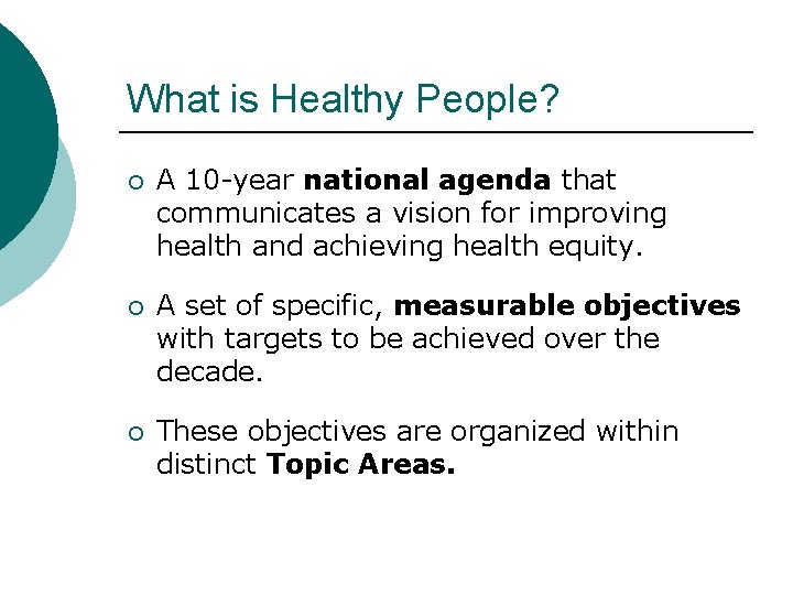 What is Healthy People? ¡ A 10 -year national agenda that communicates a vision