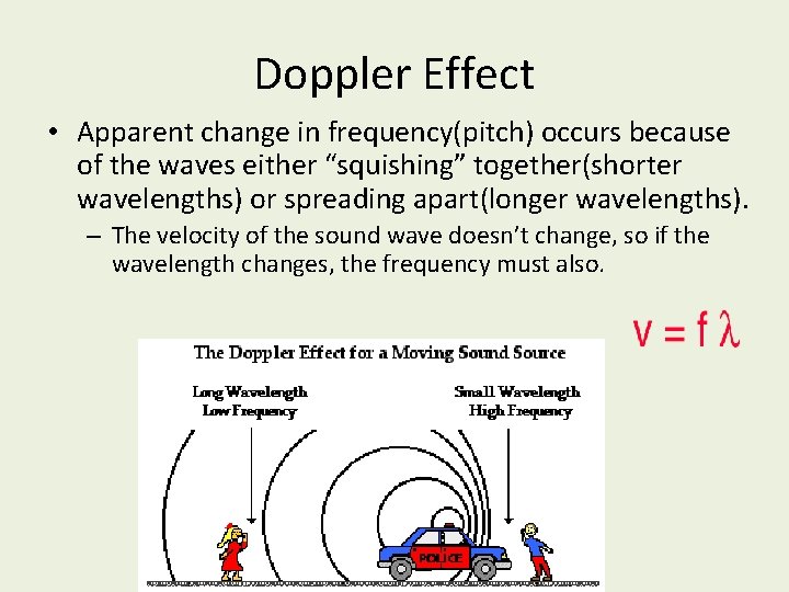 Doppler Effect • Apparent change in frequency(pitch) occurs because of the waves either “squishing”