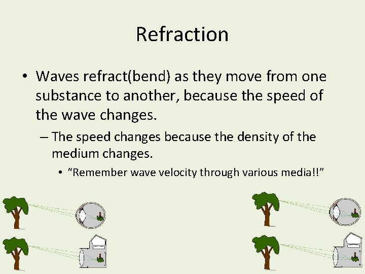 Refraction • Waves refract(bend) as they move from one substance to another, because the