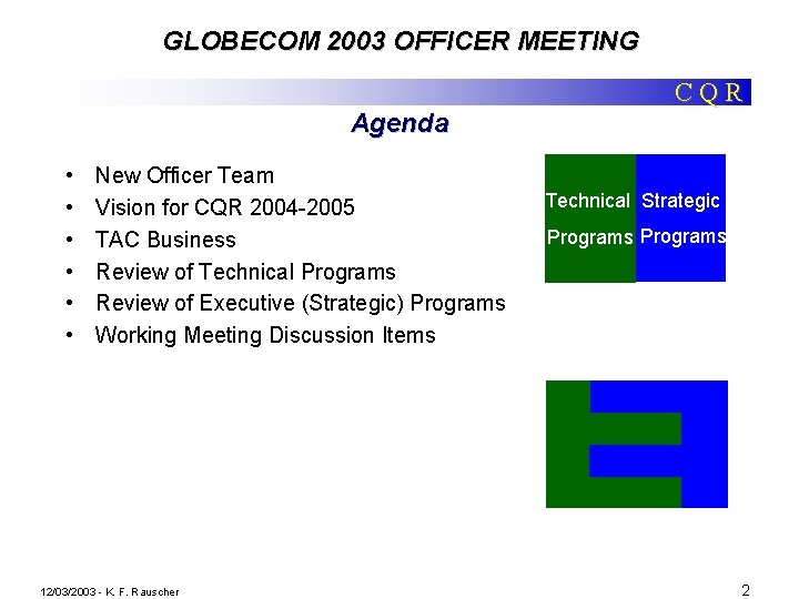 GLOBECOM 2003 OFFICER MEETING CQR Agenda • • • New Officer Team Vision for