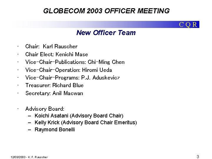 GLOBECOM 2003 OFFICER MEETING CQR New Officer Team • • Chair: Karl Rauscher Chair