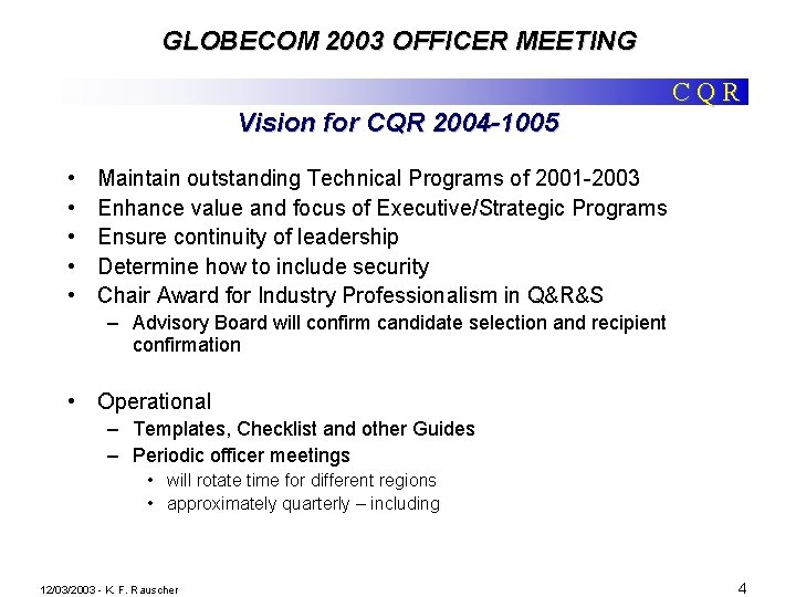 GLOBECOM 2003 OFFICER MEETING CQR Vision for CQR 2004 -1005 • • • Maintain