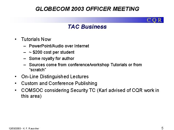 GLOBECOM 2003 OFFICER MEETING CQR TAC Business • Tutorials Now – – Power. Point/Audio