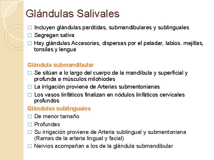 Glándulas Salivales Incluyen glándulas parótidas, submandibulares y sublinguales � Segregan saliva � Hay glándulas