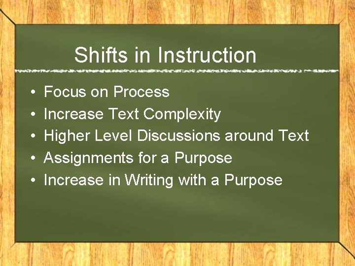 Shifts in Instruction • • • Focus on Process Increase Text Complexity Higher Level