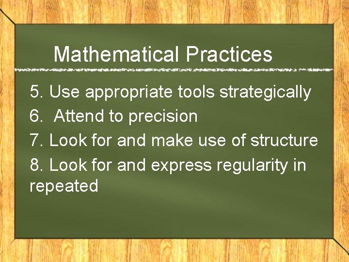 Mathematical Practices 5. Use appropriate tools strategically 6. Attend to precision 7. Look for