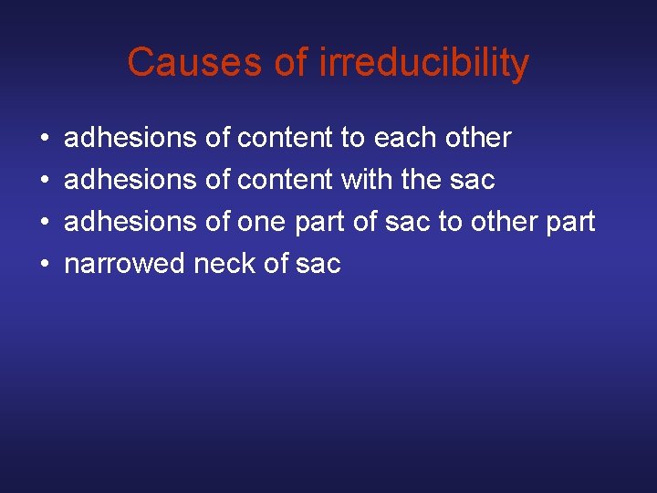 Causes of irreducibility • • adhesions of content to each other adhesions of content