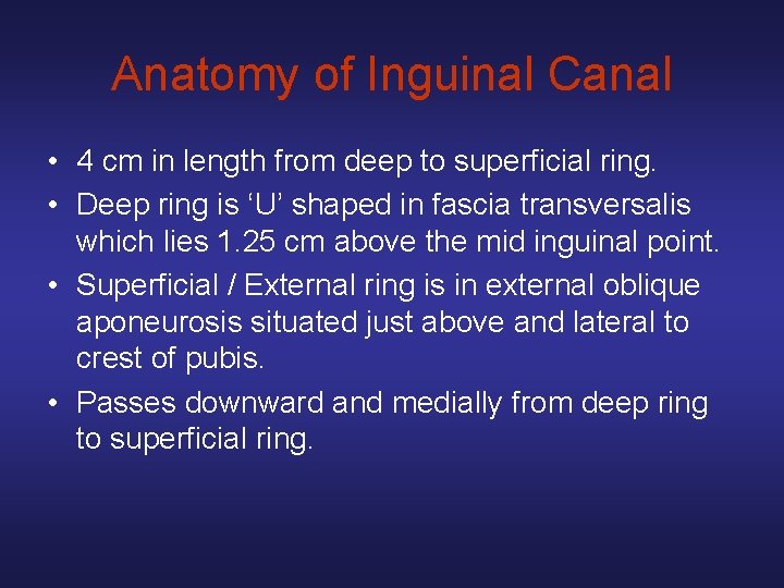 Anatomy of Inguinal Canal • 4 cm in length from deep to superficial ring.