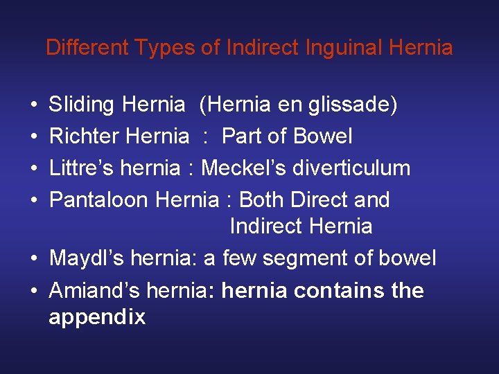Different Types of Indirect Inguinal Hernia • • Sliding Hernia (Hernia en glissade) Richter
