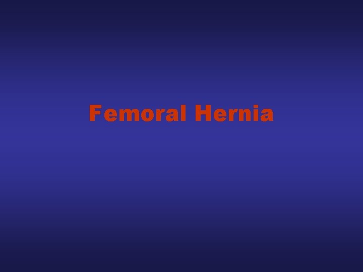 Femoral Hernia 