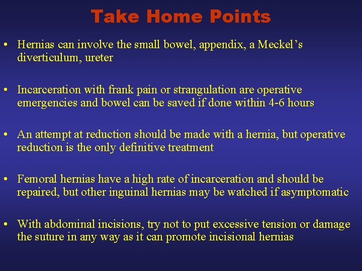 Take Home Points • Hernias can involve the small bowel, appendix, a Meckel’s diverticulum,