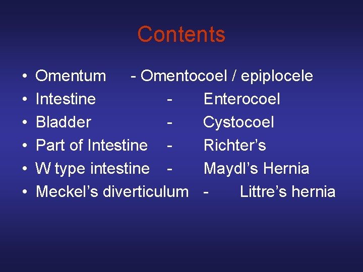 Contents • • • Omentum - Omentocoel / epiplocele Intestine Enterocoel Bladder Cystocoel Part