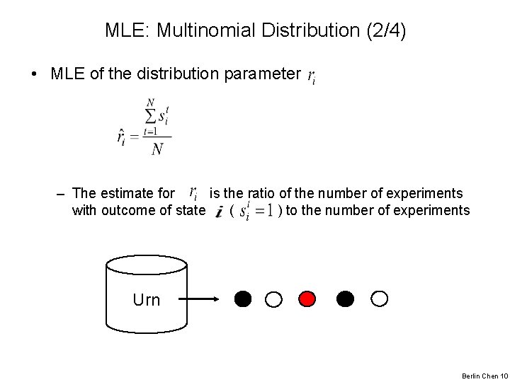 MLE: Multinomial Distribution (2/4) • MLE of the distribution parameter – The estimate for