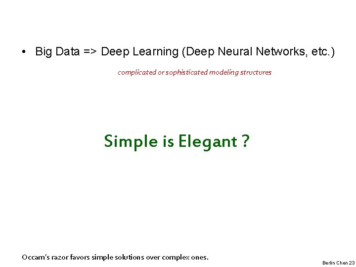  • Big Data => Deep Learning (Deep Neural Networks, etc. ) complicated or