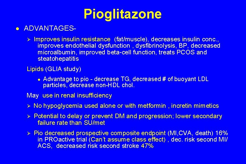 Pioglitazone · ADVANTAGESØ Improves insulin resistance (fat/muscle), decreases insulin conc. , improves endothelial dysfunction