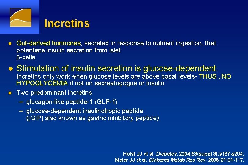 Incretins l Gut-derived hormones, secreted in response to nutrient ingestion, that potentiate insulin secretion