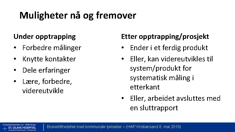 Muligheter nå og fremover Under opptrapping • Forbedre målinger • Knytte kontakter • Dele