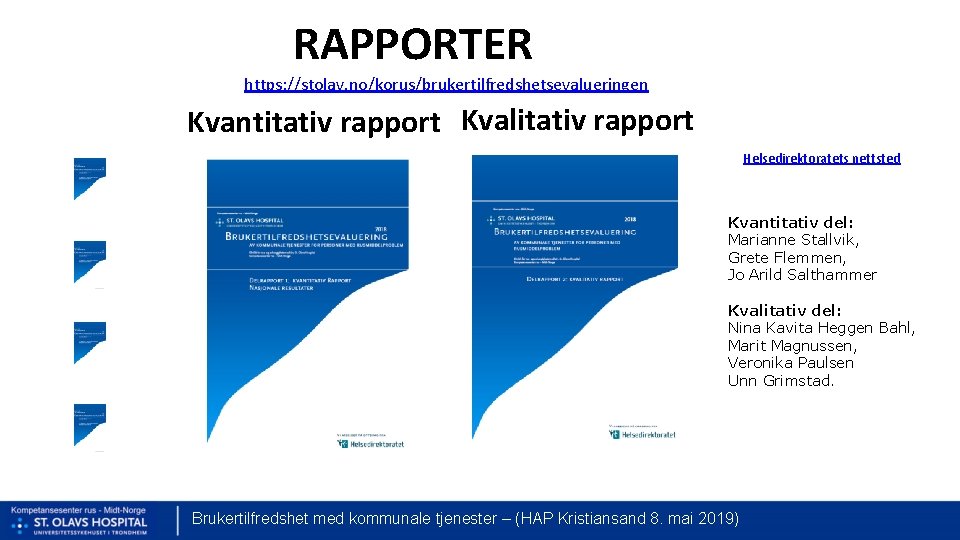 RAPPORTER https: //stolav. no/korus/brukertilfredshetsevalueringen Kvantitativ rapport Kvalitativ rapport Helsedirektoratets nettsted Kvantitativ del: Marianne Stallvik,