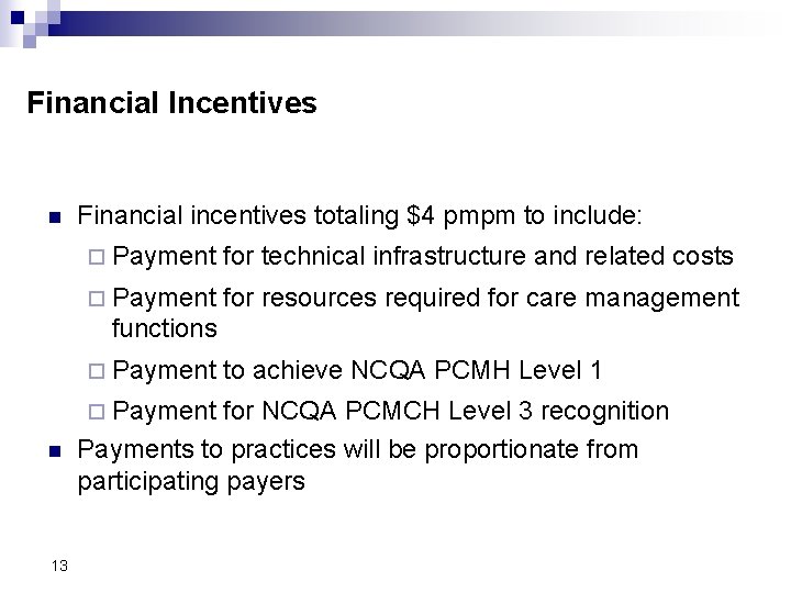 Financial Incentives n Financial incentives totaling $4 pmpm to include: ¨ Payment for technical