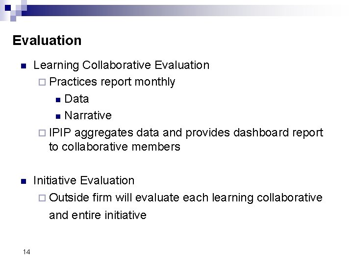 Evaluation n Learning Collaborative Evaluation ¨ Practices report monthly n Data n Narrative ¨