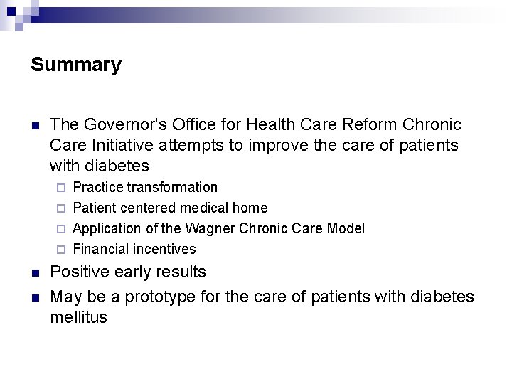 Summary n The Governor’s Office for Health Care Reform Chronic Care Initiative attempts to