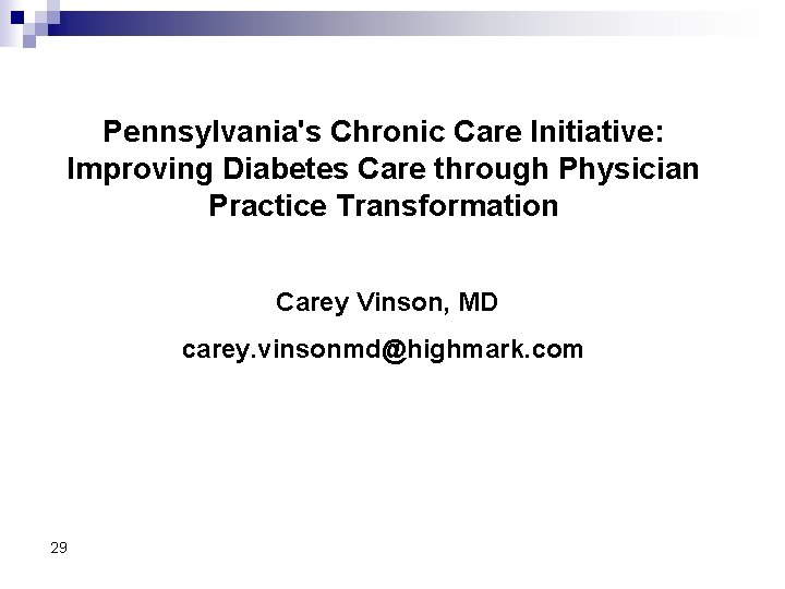 Pennsylvania's Chronic Care Initiative: Improving Diabetes Care through Physician Practice Transformation Carey Vinson, MD