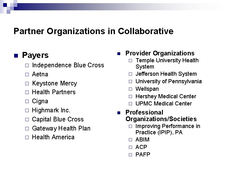 Partner Organizations in Collaborative n Payers ¨ ¨ ¨ ¨ ¨ Independence Blue Cross