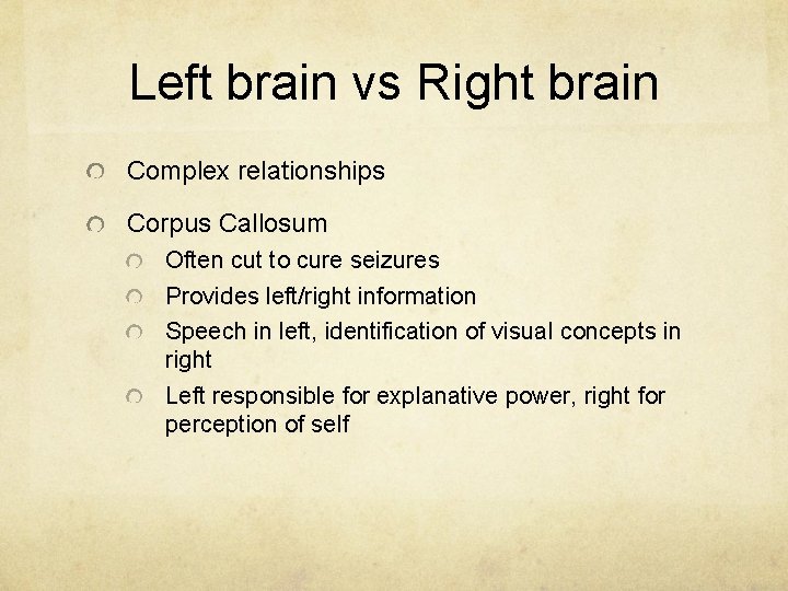 Left brain vs Right brain Complex relationships Corpus Callosum Often cut to cure seizures