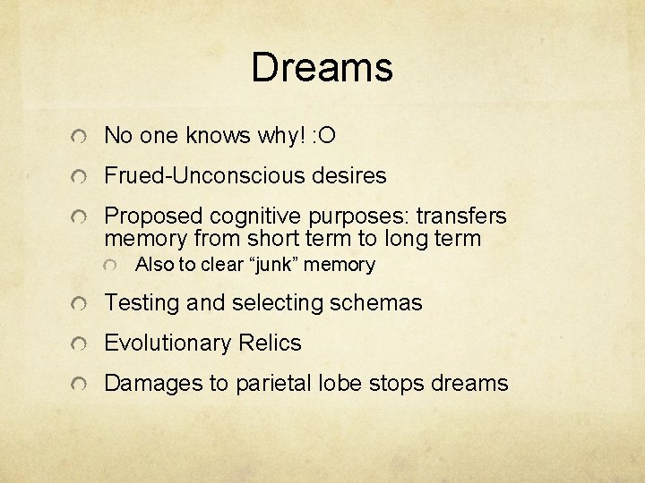 Dreams No one knows why! : O Frued-Unconscious desires Proposed cognitive purposes: transfers memory