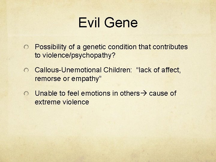 Evil Gene Possibility of a genetic condition that contributes to violence/psychopathy? Callous-Unemotional Children: “lack