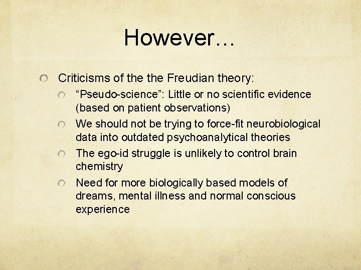 However… Criticisms of the Freudian theory: “Pseudo-science”: Little or no scientific evidence (based on