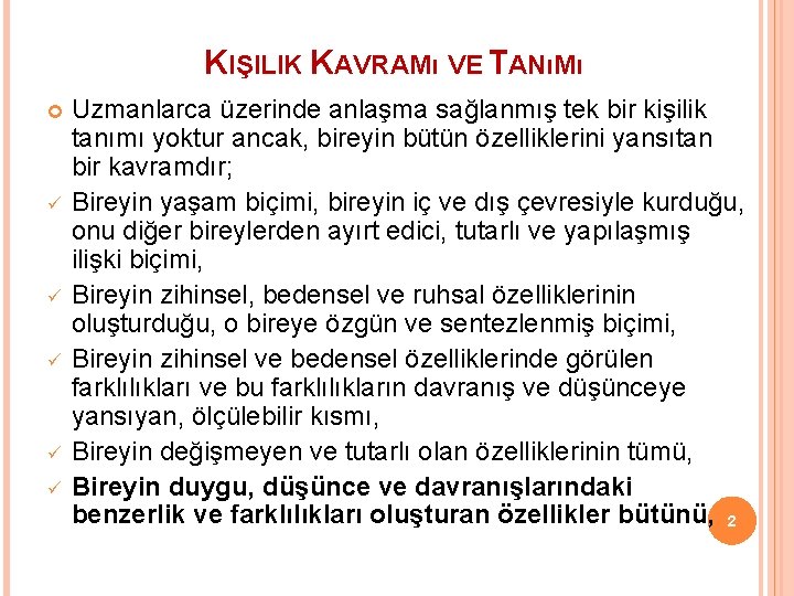 KIŞILIK KAVRAMı VE TANıMı ü ü ü Uzmanlarca üzerinde anlaşma sağlanmış tek bir kişilik