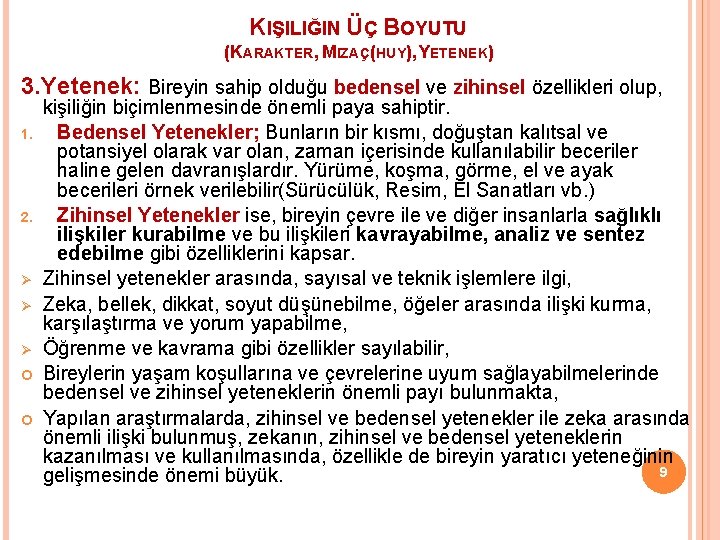 KIŞILIĞIN ÜÇ BOYUTU (KARAKTER, MIZAÇ(HUY), YETENEK) 3. Yetenek: Bireyin sahip olduğu bedensel ve zihinsel