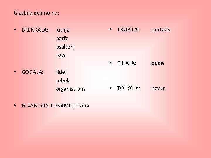 Glasbila delimo na: • BRENKALA: • GODALA: lutnja harfa psalterij rota fidel rebek organistrum