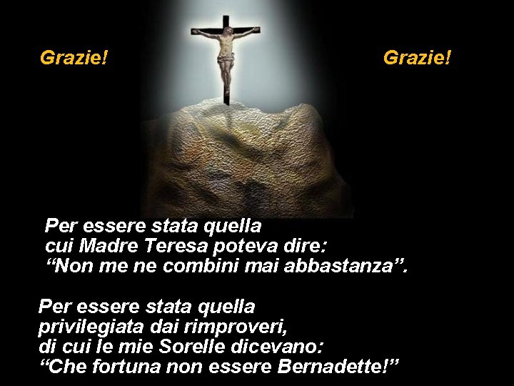 Grazie! Per essere stata quella cui Madre Teresa poteva dire: “Non me ne combini