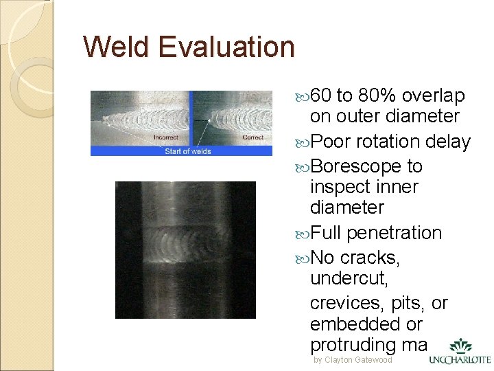 Weld Evaluation 60 to 80% overlap on outer diameter Poor rotation delay Borescope to