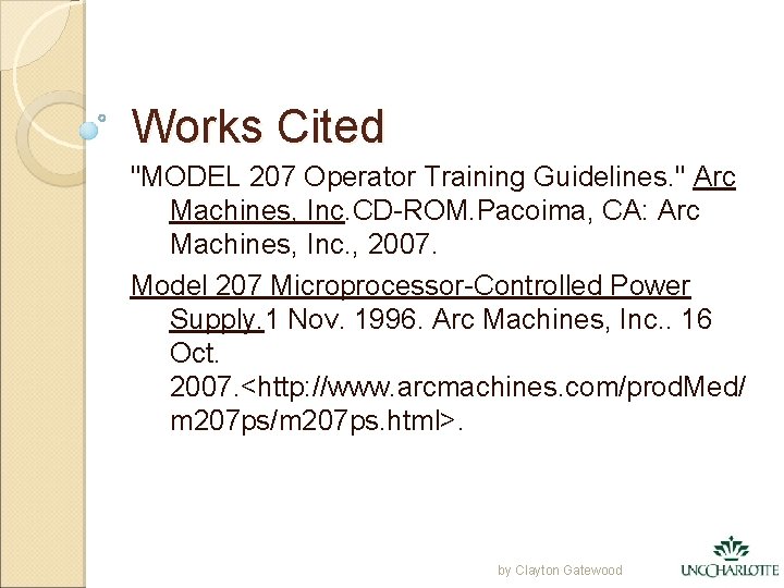 Works Cited "MODEL 207 Operator Training Guidelines. " Arc Machines, Inc. CD-ROM. Pacoima, CA: