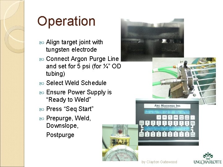 Operation Align target joint with tungsten electrode Connect Argon Purge Line and set for