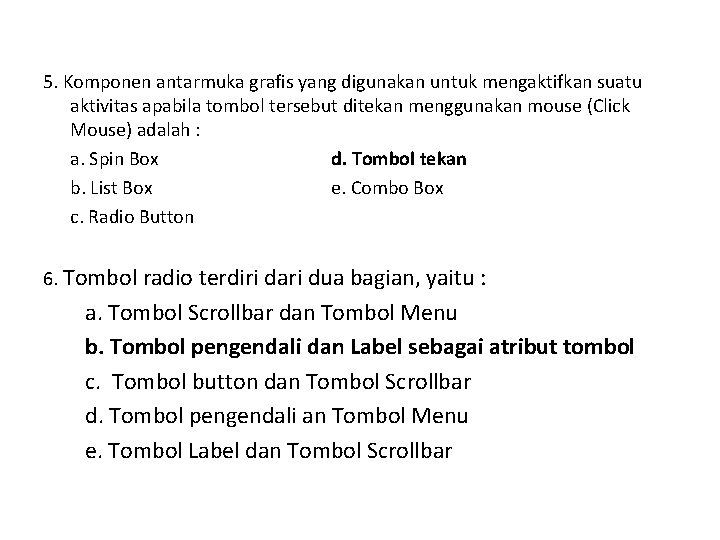 5. Komponen antarmuka grafis yang digunakan untuk mengaktifkan suatu aktivitas apabila tombol tersebut ditekan