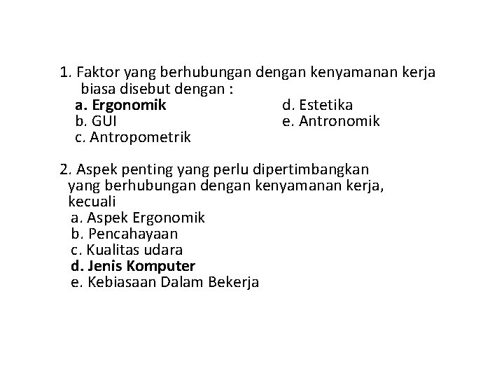 1. Faktor yang berhubungan dengan kenyamanan kerja biasa disebut dengan : a. Ergonomik d.