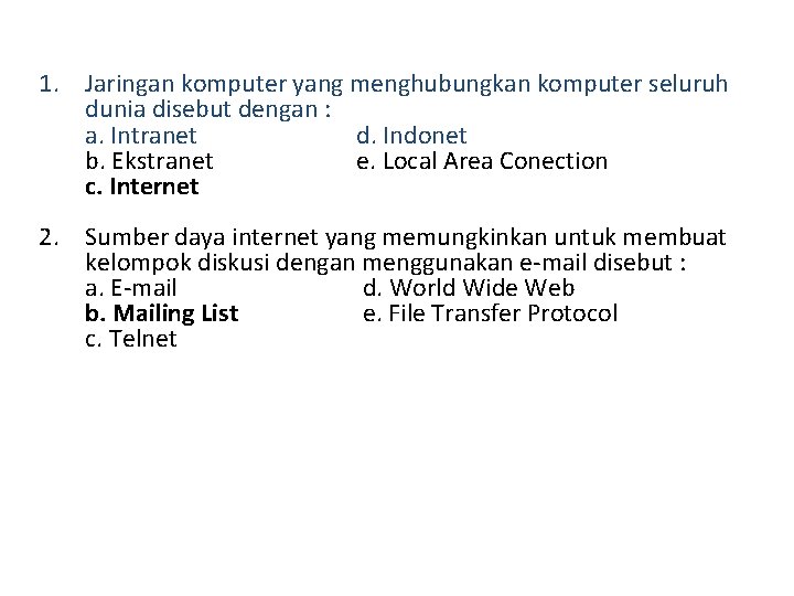 1. Jaringan komputer yang menghubungkan komputer seluruh dunia disebut dengan : a. Intranet d.