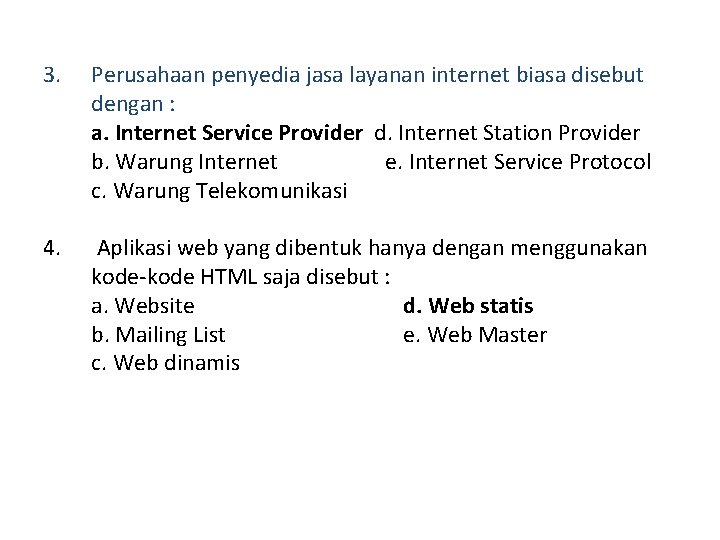 3. Perusahaan penyedia jasa layanan internet biasa disebut dengan : a. Internet Service Provider