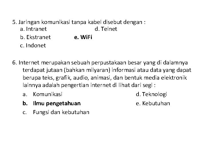 5. Jaringan komunikasi tanpa kabel disebut dengan : a. Intranet d. Telnet b. Ekstranet