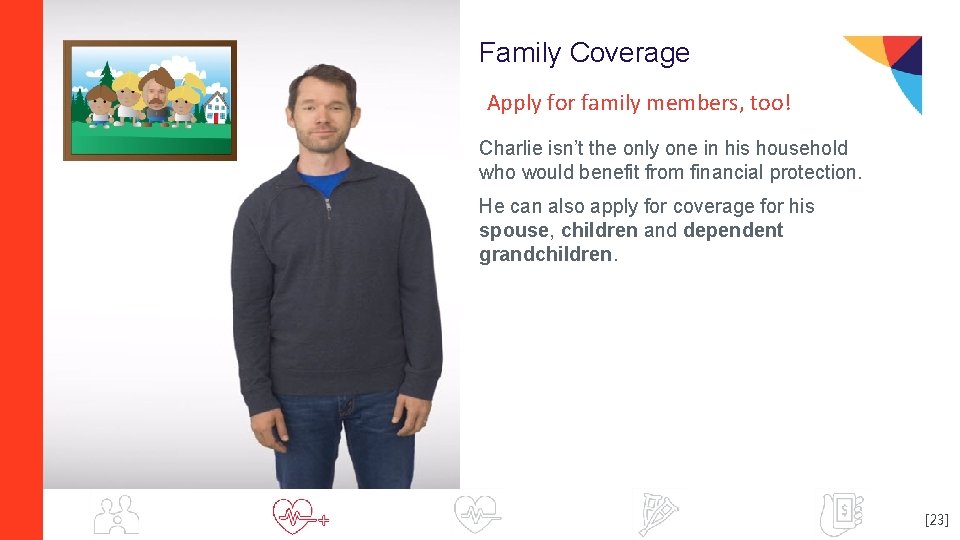 Family Coverage Apply for family members, too! Charlie isn’t the only one in his