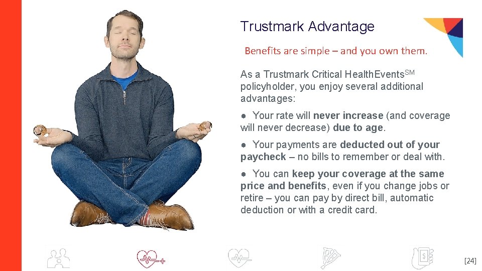 Trustmark Advantage Benefits are simple – and you own them. As a Trustmark Critical