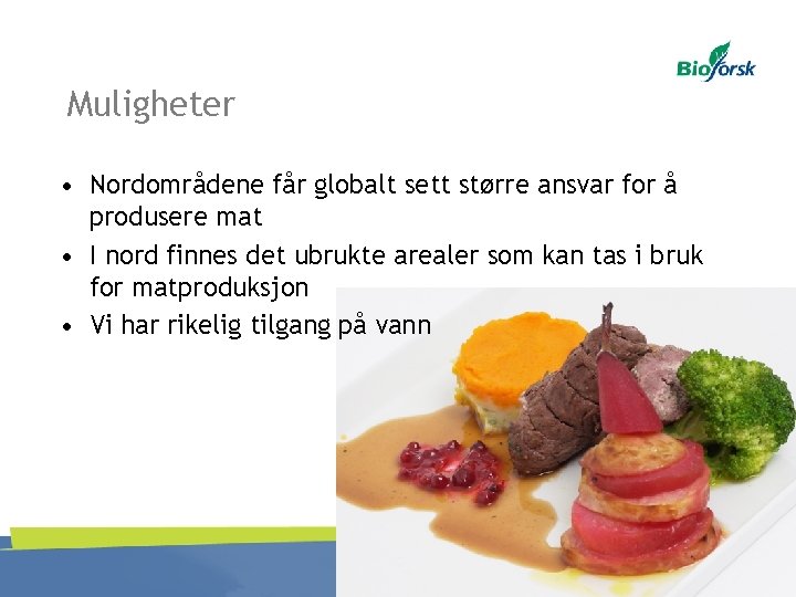 Muligheter • Nordområdene får globalt sett større ansvar for å produsere mat • I