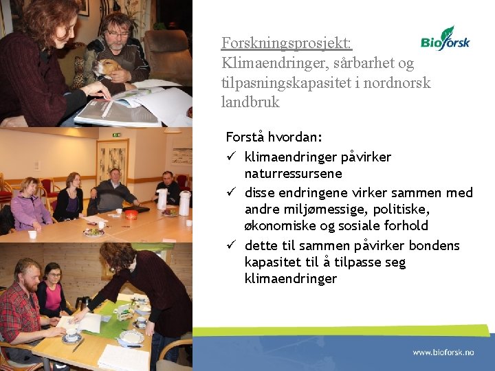 Forskningsprosjekt: Klimaendringer, sårbarhet og tilpasningskapasitet i nordnorsk landbruk Forstå hvordan: ü klimaendringer påvirker naturressursene